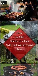 How To Add Smoke To A Gas Grill Did You At Least Try Grills Forever Gas Grill Recipes Steak On Gas Grill Smoke Grill