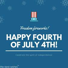 Wishing you a happy 4th of july celebration that produces countless memorable moments in your life. The Best Wishes For Fourth Of July Messages Quotes And Images