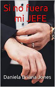 Descargar Gratis Si No Fuera Mi Jefe De Daniela Briana Jones En Pdf Leer Libros Online Gratis Leer Libros Online Novelas Para Leer