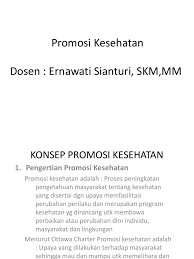 Definisi promosi kesehatan menurut green (cit, notoatmodjo, 2005), promosi kesehatan adalah segala bentuk kombinasi pendidikan. Konsep Promosi Kesehatan