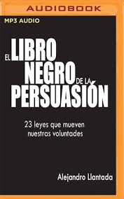 Pdf es el formato idóneo para leer desde el ordenador y para imprimir el texto en papel. El Libro Negro De La Persuasion 23 Leyes Que Mueven Nuestras Voluntades By Alejandro Llantada Toscano