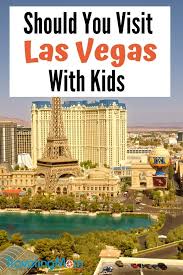 Should You Visit Las Vegas With Kids Travelingmom Las Vegas With Kids Visit Las Vegas Travel Destinations Usa Cities
