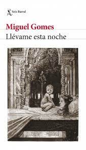 Esa noche, después de cenar, xianiyazi se sentó al lado de su madre y dijo con reticencia:. Llevame Esta Noche Miguel Gomes Planeta De Libros