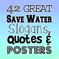 Save Energy Slogans And Sayings Save Water Slogans Water Slogans Save Water Quotes