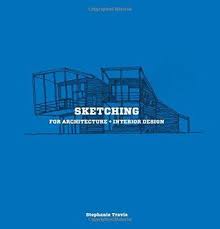 Pdf Download Sketching For Architecture Interior Design By Stephanie Travis Free Epub