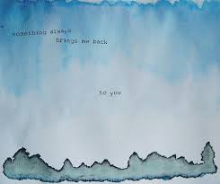 Something Always Brings Me Back To You Love Life Quotes Great Song Lyrics Cute Love Quotes