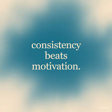 Consistency beats motivation every time.