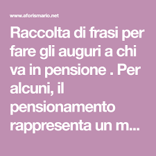 Frasi Di Auguri Per Pensionamento Pensionamento