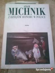 Adam za mnie nie może odpowiadać, tak jak ja nie mogę. Z Dziejow Honoru W Polsce Adam Michnik Bytom Sprzedajemy Pl
