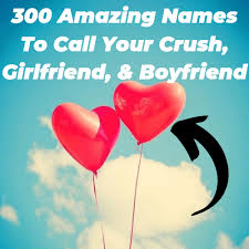 Pick a word you like, or a nickname from this list, or even her name. 300 Amazing Names To Call Your Crush Girlfriend Boyfriend Ashishchahar Com