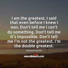 I Am The Greatest I Said That Even Before I Knew I Idlehearts