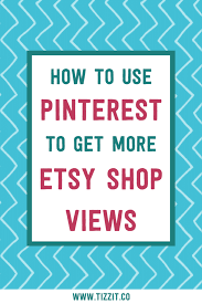 In this action plan, you'll learn how to get 1000's of extra monthly views from pinterest users. 6 Tips To Get More Views And Sales To Your Etsy Shop Using Pinterest Tizzit Co