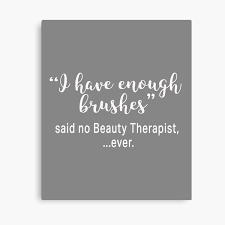 This can be incredibly helpful for those who stand in fear of it. Beauty Therapist Quotes Wall Art Redbubble