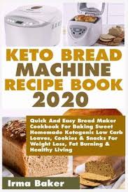 Use low carb bread recipes for the bread machine so that you can stay stocked up on the bread you need to stay fit. Keto Bread Machine Recipe Book 2020 Irma Baker 9781671967045