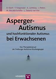 Asperger Autismus Und Hochfunktionaler Autismus Bei Erwachsenen Ein Therapiemanual Der Freiburger Autismus Studiengruppe Ebook Ebert Dieter Amazon De Kindle Shop