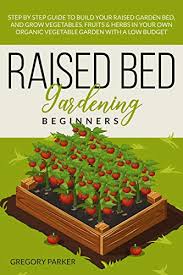 We did not find results for: Raised Bed Gardening Beginners Step By Step Guide To Build Your Raised Garden Bed And Grow Vegetables Fruits Herbs In Your Own Organic Vegetable Garden With A Low Budget Kindle