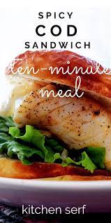 Spicy Fish Sandwich 10 Minute Dinner Cod Recipes Healthy Cod Recipes Fish Sandwich Recipes