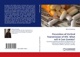 How much you can expect to pay out of pocket for hiv/aids treatment, including what people paid. Prevention Of Vertical Transmission Of Hiv What Will It Cost Zambia 978 3 8383 1309 2 3838313097 9783838313092 By Mpuma Kamanga