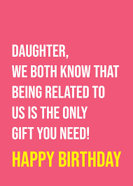 Send an american greetings® birthday card that is sure to make them smile! Daughter Only Gift You Need