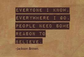 Everyone I Know Everywhere I Go People Need Some Reason To Believe Jackson Brown Jackson Browne How To Memorize Things Words