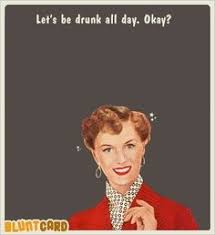 Vintage Meme 50 S Let S Drink All Day Free Funny Ecards Blunt Cards Ecards Funny
