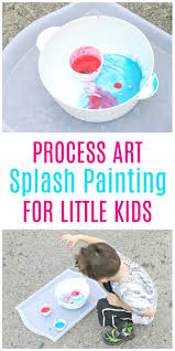Splash Painting Invitation To Create Process Art Experience Preschool Projects Kids Art Projects Kids Learning Activities