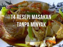 Hindari makanan berminyak, tumis bahan masakan tanpa minyak atau bisa memakai minyak wijen, bisa juga direbus, panggang, serta masak kukus. 14 Resepi Masakan Tanpa Minyak