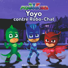 Yoyo Contre Robo Chat Series Tv Les Pyjamasques Giboulees Giboulees Gallimard Jeunesse Site Gallimard