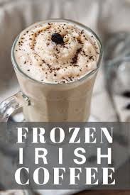 Frozen Irish Coffee Recipe Irish Coffee Recipe Frozen Irish Coffee Recipe Irish Coffee