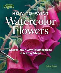 Check spelling or type a new query. How To Paint Watercolor Flowers Create Your Own Masterpiece In 6 Easy Steps Berry Robin 9781606521687 Amazon Com Books