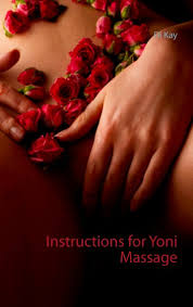 Tantric massage is a special type of massage that uses energy and chakras (a center of energy in the body, according to indian belief) to. Instructions For Yoni Massage Ebook By Di Kay 9783744845755 Rakuten Kobo United States