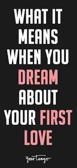 What Does It Mean When You Dream About Someone Who Was Your First Love First Love Quotes First Love Love Quotes Funny