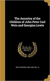Maybe you would like to learn more about one of these? The Ancestry Of The Children Of John Peter Carl Weis And Georgina Lewis Weis Frederick Lewis 1895 1966 1n 9781360270180 Amazon Com Books