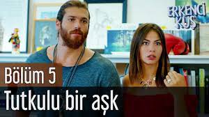 erkenci kus 5 bolum tutkulu bir ask youtube