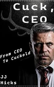 Cuck, CEO: From CEO To Cuckold eBook : Hicks, JJ: Amazon.ca: Books