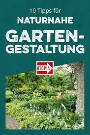 Naturnahen Garten Gestalten 10 Tipps Fur Biogarten Naturgarten Naturgarten Naturnaher Garten Gartengestaltung