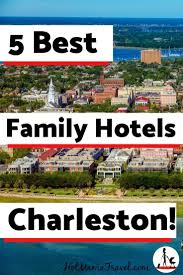 5 Hottest Family Hotels In Charleston Sc Kid Friendly Hotel Expert Hotmamatravel Charleston Hotels Family Hotel Family Travel