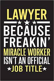 And what works in one commercial sector may not work in others. Lawyer Miracle Worker Funny Journal To Write In A Lined Notebook For Taking Notes New Lawyer Gift For Her Him Myjournals 9781673885194 Amazon Com Books