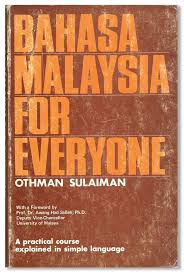 Check 'bahasa malaysia' translations into english. Bahasa Malaysia For Everyone A Practical Course Explained In Simple Language For English Speaking People Othman Sulaiman First Edition