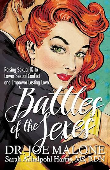 Battles of the Sexes: Raising Sexual IQ to Lower Sexual Conflict and Empower Lasting Love: Malone, Dr. Joe, Harris MS RDN, Sarah Achelpohl: 9781683508779: Amazon.com: Books