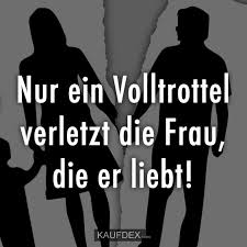Nur Ein Volltrottel Verletzt Die Frau Die Er Liebt Kaufdex