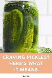 Craving Pickles Here S What It Means Pickles Cravings Craving Salty Foods