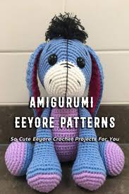 Check spelling or type a new query. Amigurumi Eeyore Patterns So Cute Eeyore Crochet Projects For You Eeyore Crochet Instruction Book Amazon Co Uk Dennis Mr Carolyn 9798551377153 Books