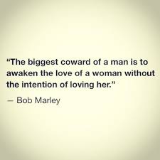 Feel good bob marley quotes. The Biggest Coward Of A Man Is To Awaken The Love Of A Woman Without The Intention Of Loving Her Bob Marley Quotable Quotes Quotes To Live By Words