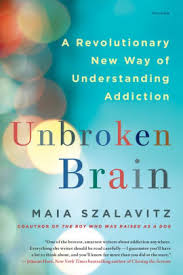 Unbroken Brain A Revolutionary New Way Of Understanding Addiction By Maia Szalavitz Paperback Barnes Noble