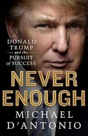 Never Enough: Donald Trump and the Pursuit of Success by Michael D'Antonio 