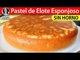 Pastel De Elote Esponjoso Sin Horno Vickyrecetafacil Youtube In 2020 Food Desserts Bread