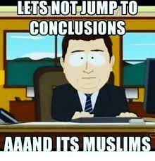 Lets Not Jump To Conclusions Aaand Its Muslims Meme On Me Me