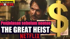 Video sources 285 viewsreport error. Penjelasan Sebelum Nonton Seri The Great Heist Review The Great Heist Netflix Perampokan Bank Flipreview Com