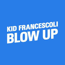 Kid Francescoli Blow Up Lyrics Genius Lyrics